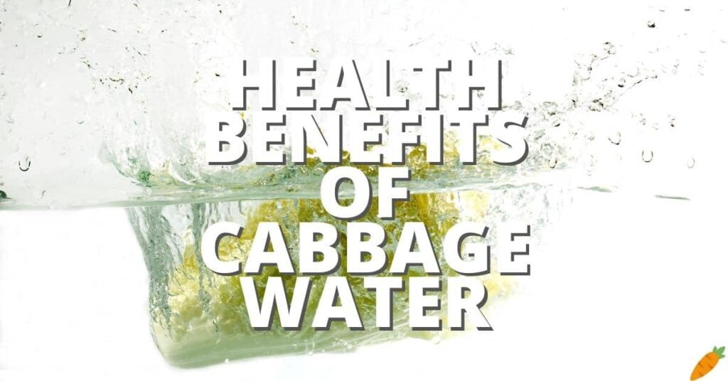 28 Potential Health Benefits Of Cabbage Water