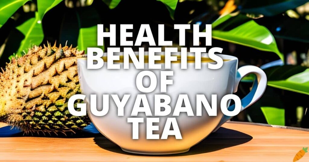 Potential Health Benefits Of Guyabano Tea