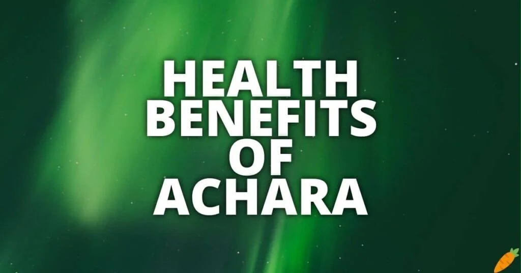 Potential Health Benefits Of Achara
