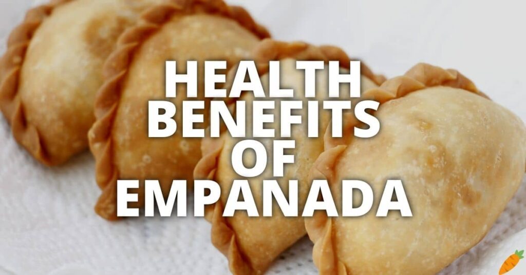 Potential Health Benefits Of Empanada