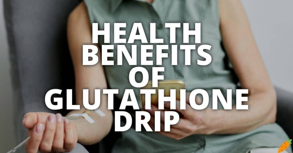Potential Health Benefits Of Glutathione Drip