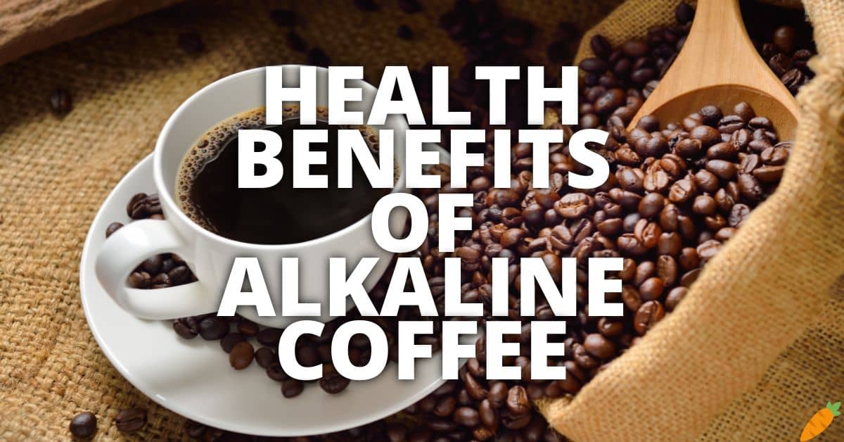Potential Health Benefits Of Alkaline Coffee
