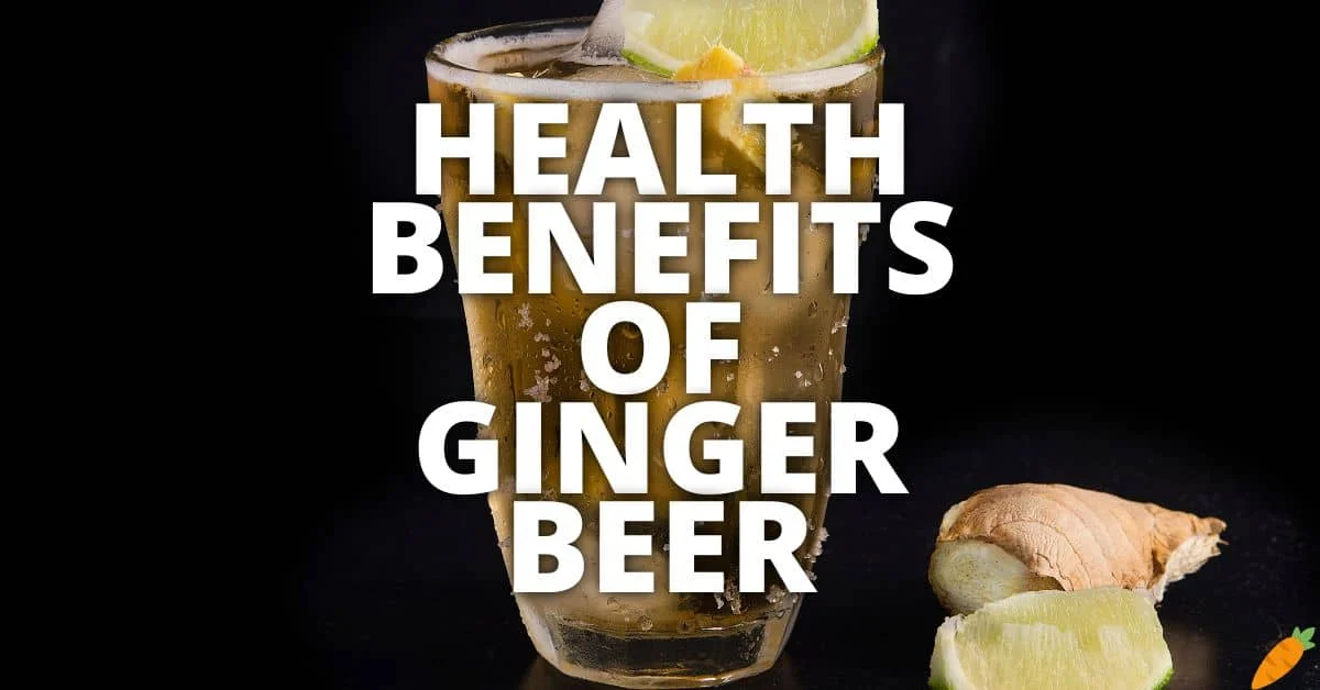 Potential Health Benefits Of Ginger Beer