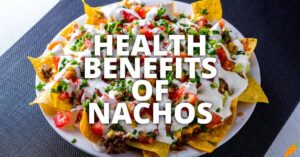 Potential Health Benefits Of Nachos