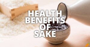 Potential Health Benefits Of Sake