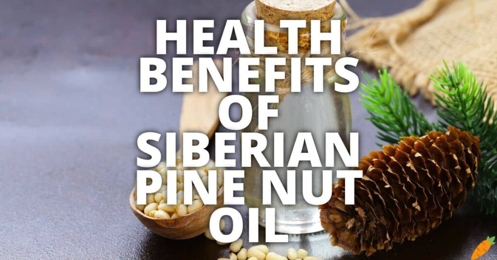Potential Health Benefits Of Siberian Pine Nut Oil