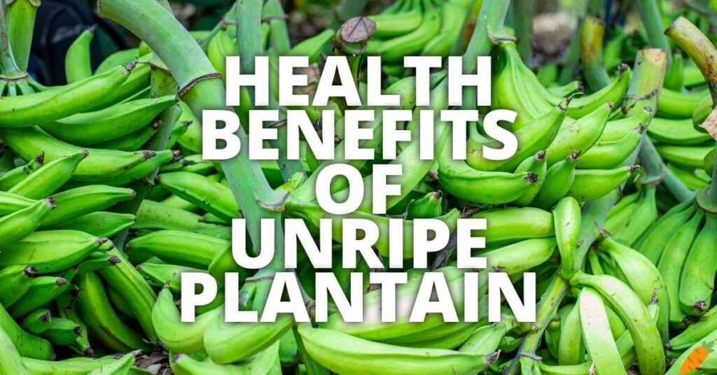 Potential Health Benefits Of Unripe Plantain