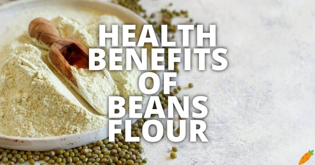 Potential Health Benefits Of Beans Flour