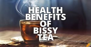 Potential Health Benefits Of Bissy Tea