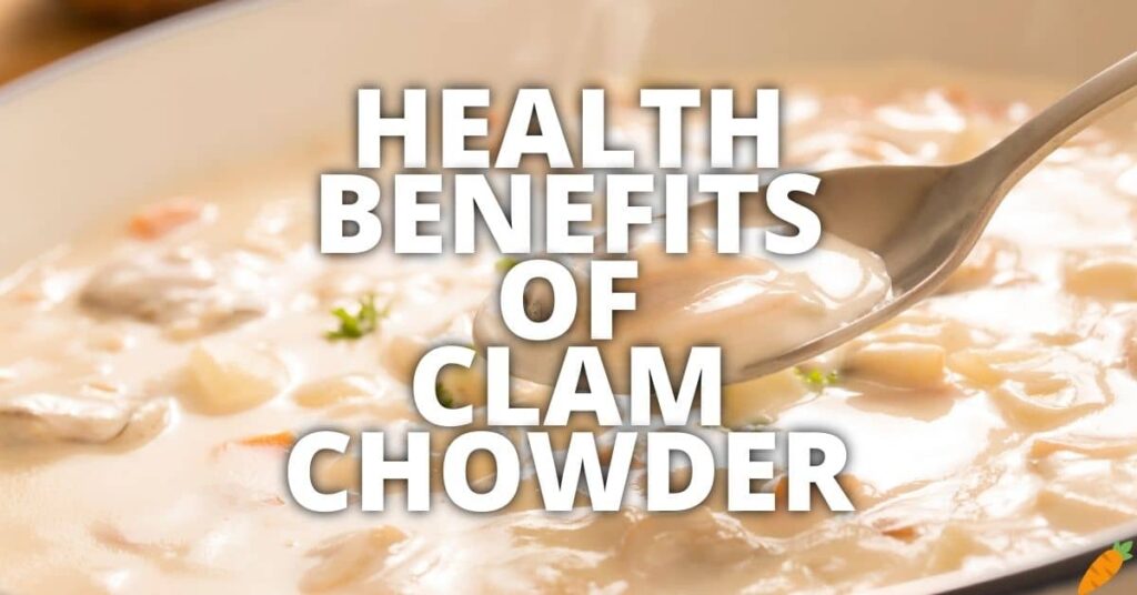 Potential Health Benefits Of Clam Chowder