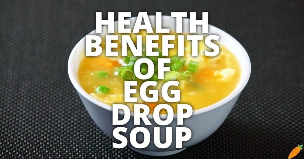 Potential Health Benefits Of Egg Drop Soup
