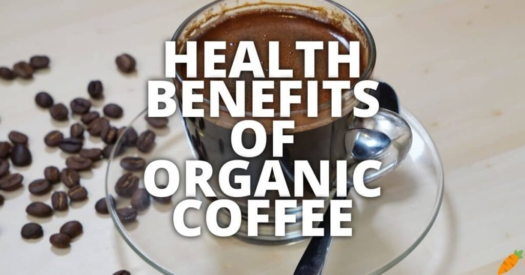 Potential Health Benefits Of Organic Coffee