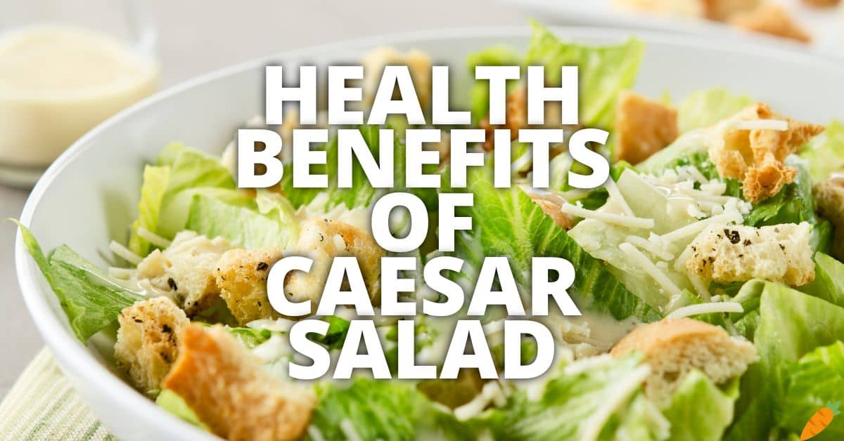 Potential Health Benefits Of Caesar Salad
