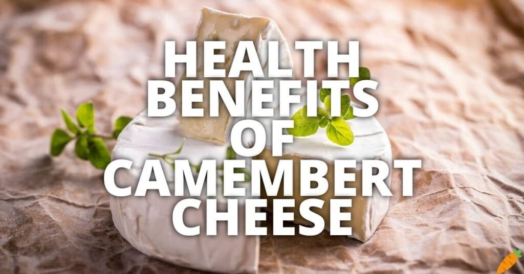 Potential Health Benefits Of Camembert Cheese