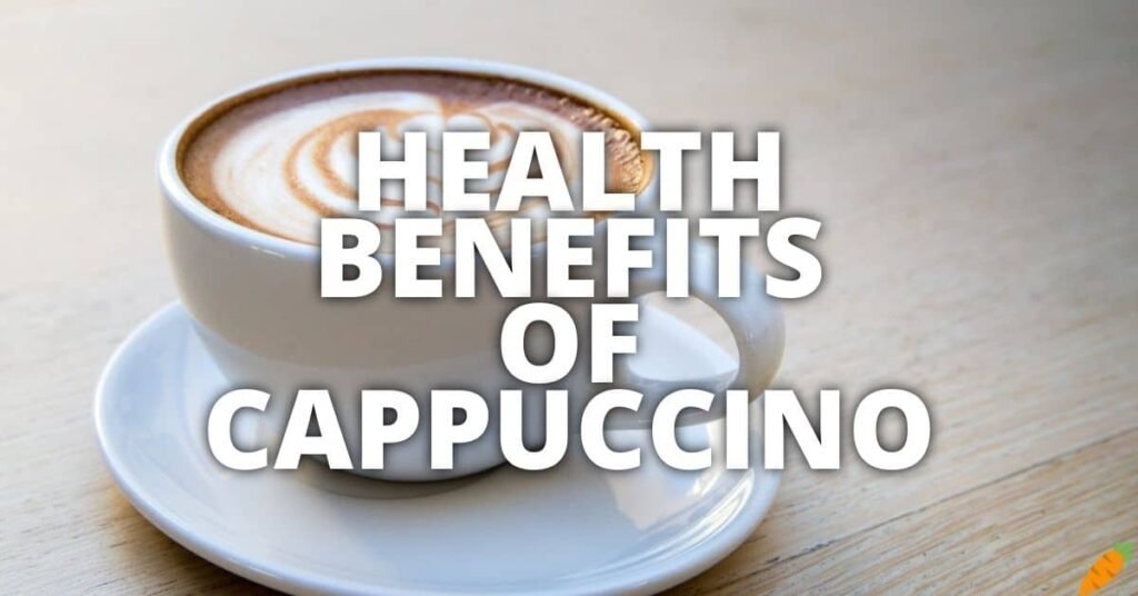 Potential Health Benefits Of Cappuccino