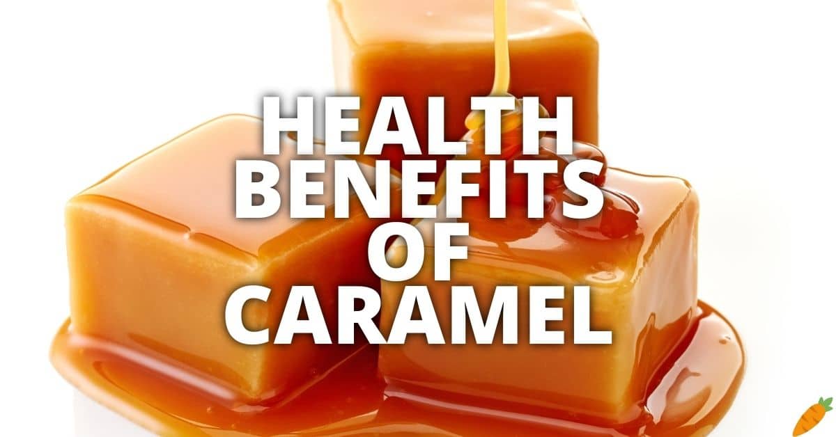 Potential Health Benefits Of Caramel