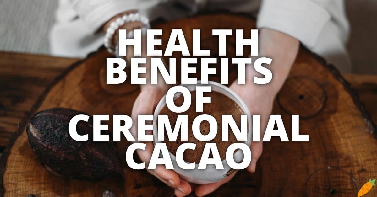 Potential Health Benefits Of Ceremonial Cacao