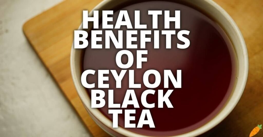 Potential Health Benefits Of Ceylon Black Tea