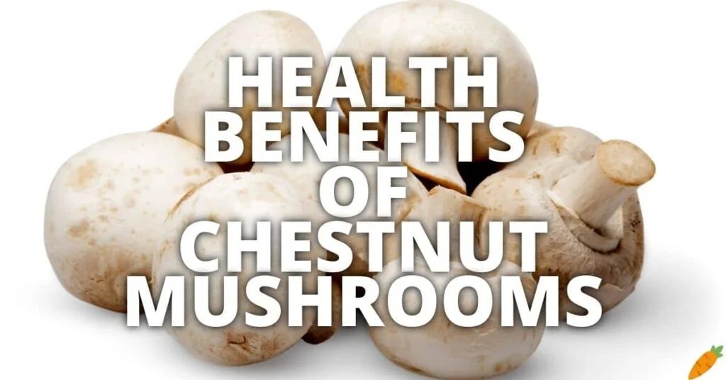 Potential Health Benefits Of Chestnut Mushrooms