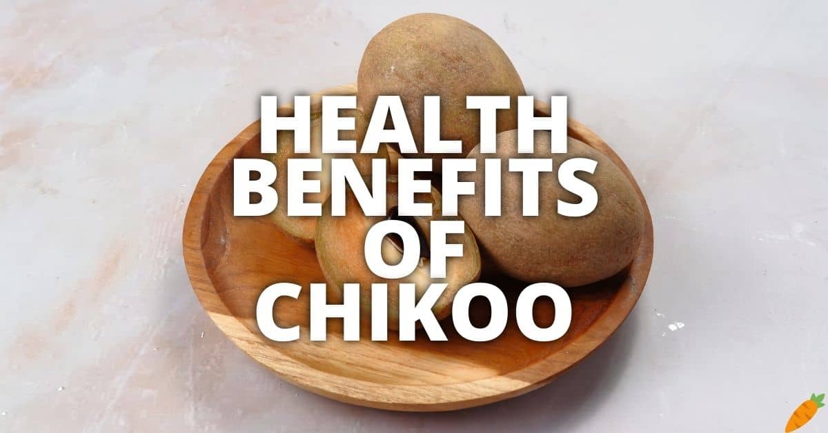 Potential Health Benefits Of Chikoo
