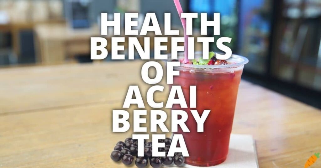 11 Potential Health Benefits Of Acai Berry Tea