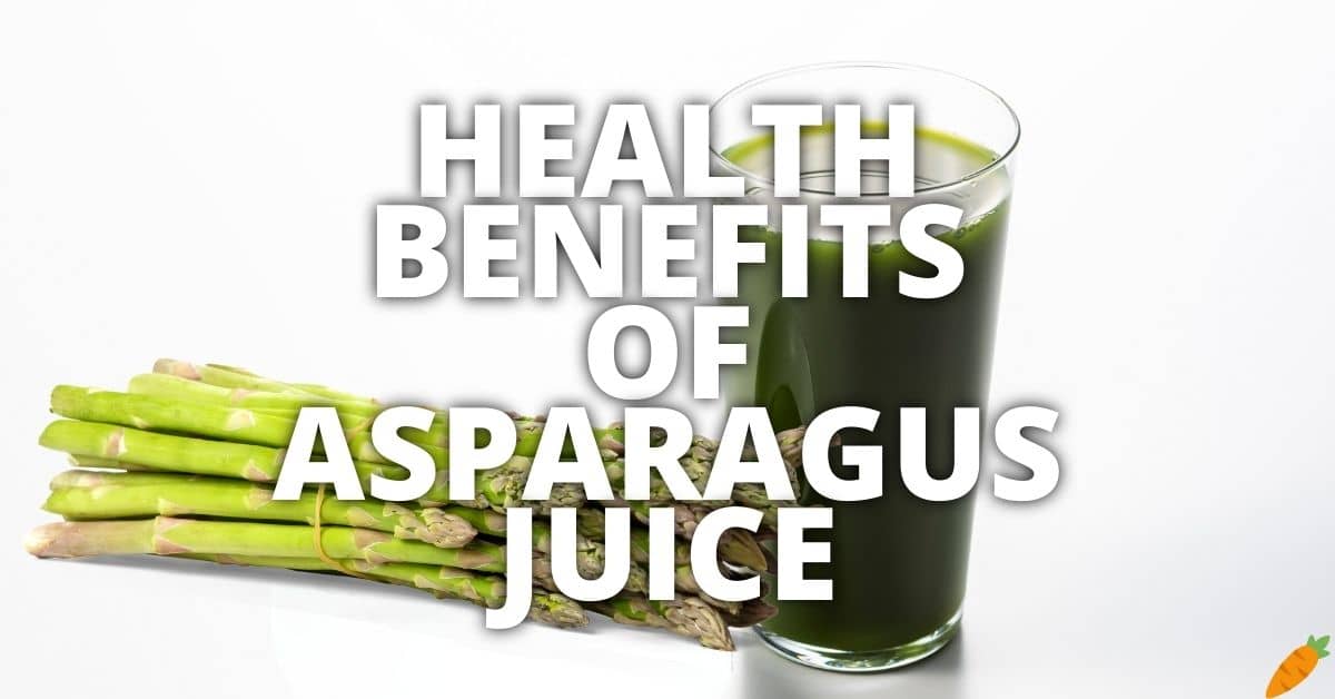 11 Potential Health Benefits Of Asparagus Juice