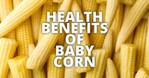 Potential Health Benefits Of Baby Corn