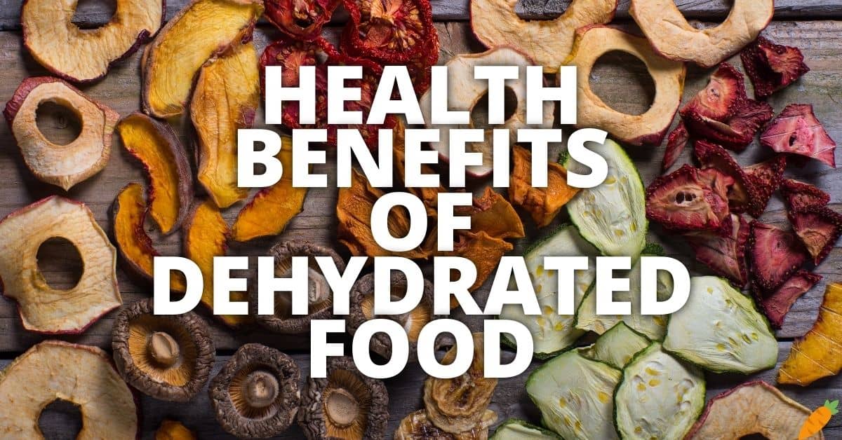 11 Potential Health Benefits Of Dehydrated Food