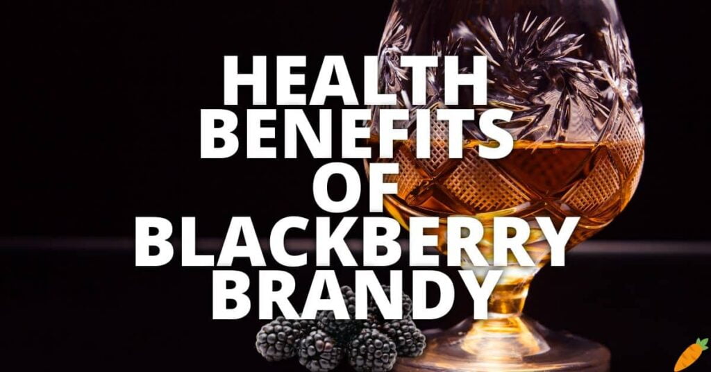 11 Potential Health Benefits Of Blackberry Brandy