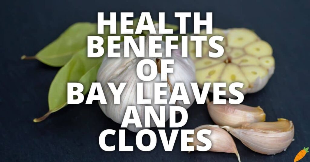 11 Potential Health Benefits Of Bay Leaves And Cloves