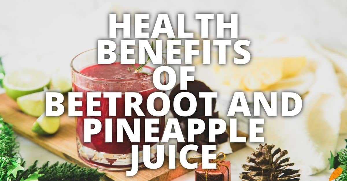 Potential Health Benefits Beetroot And Pineapple Juice