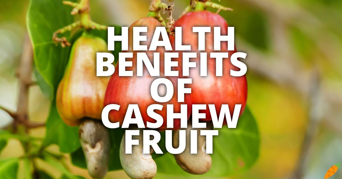 Potential Health Benefits Cashew Fruit