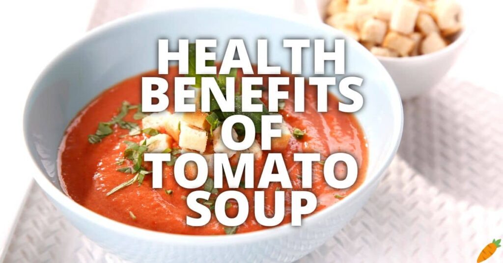 11 Potential Health Benefits Of Tomato Soup