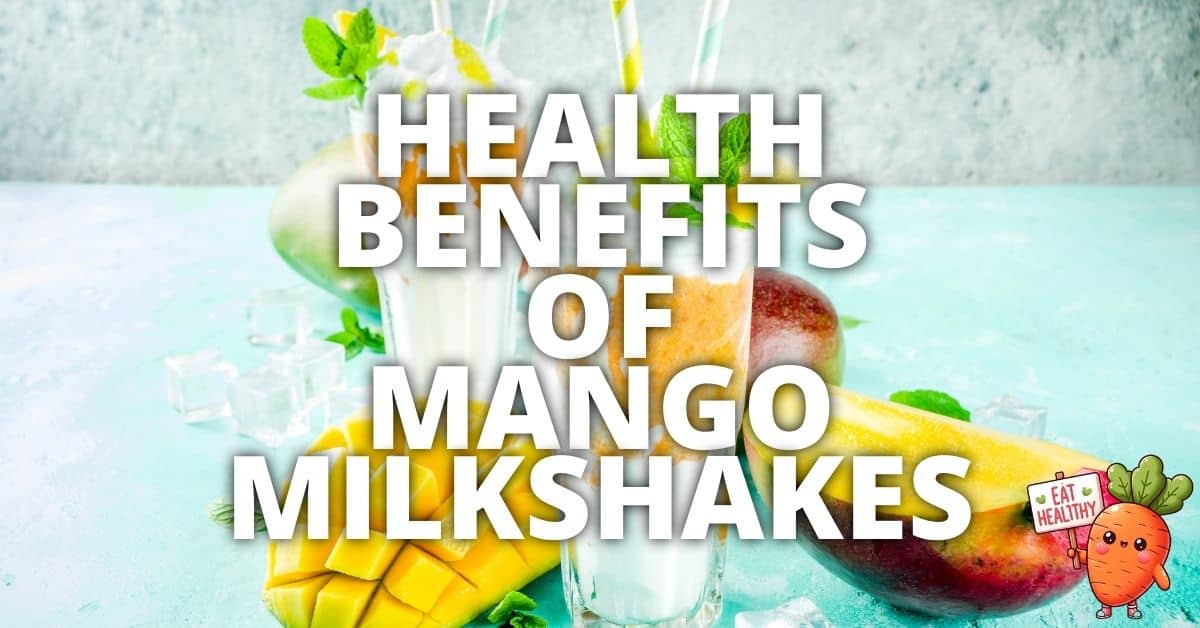 Potential Health Benefits Mango Milkshakes