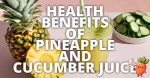 Potential Health Benefits Pineapple And Cucumber Juice