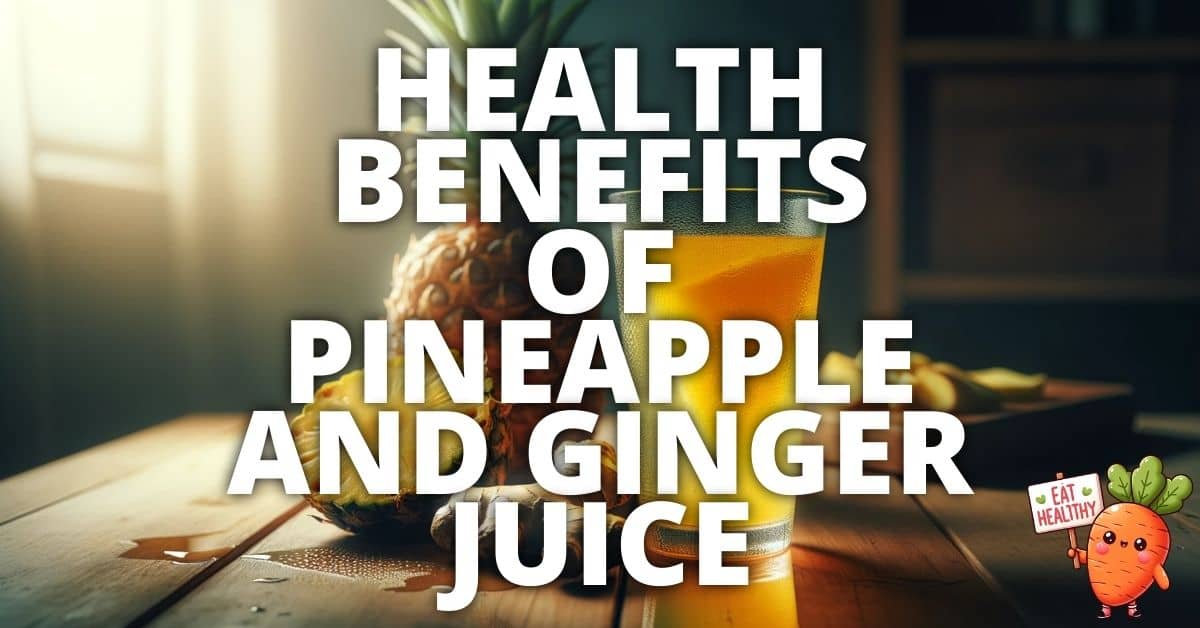 Potential Health Benefits Pineapple And Ginger Juice