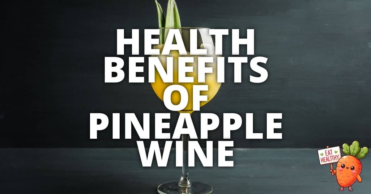 Potential Health Benefits Pineapple Wine