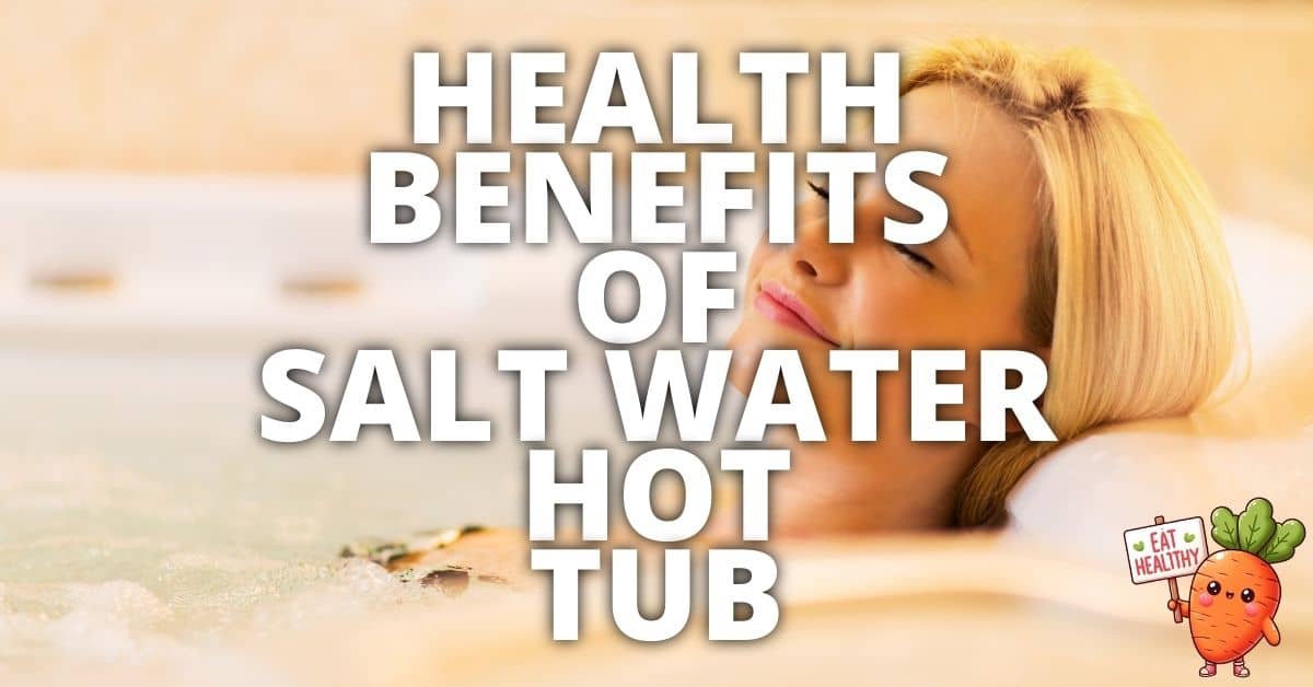 Potential Health Benefits Of Salt Water Hot Tub