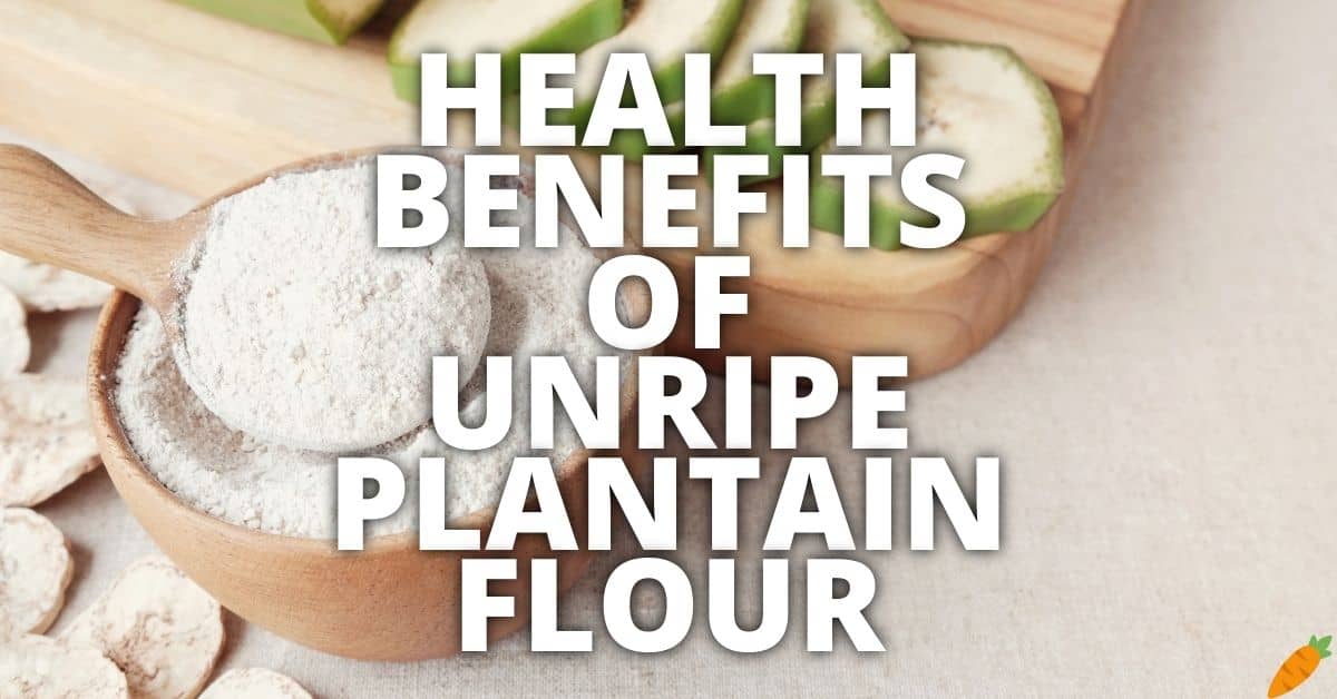 Potential Health Benefits Unripe Plantain Flour