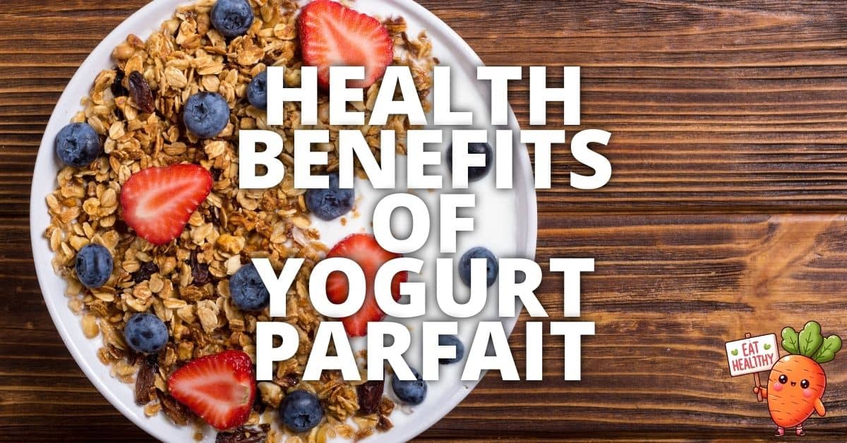 Potential Health Benefits Yogurt Parfait
