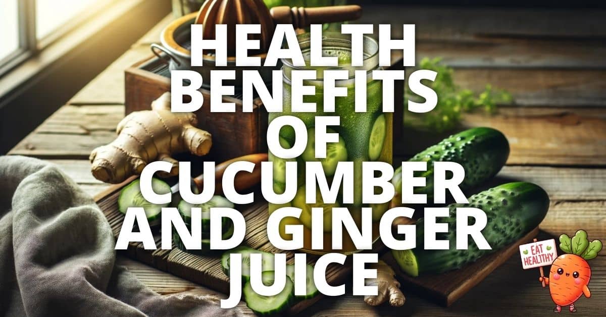 Potential Health Benefits Cucumber And Ginger Juice