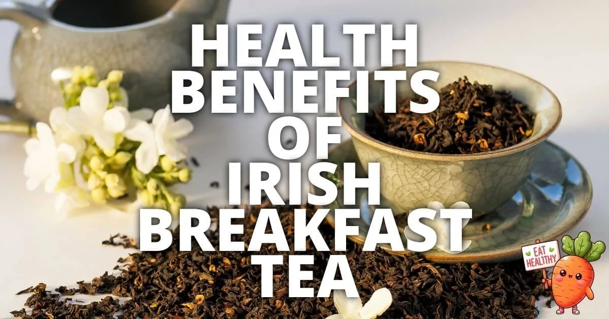 Potential Health Benefits Irish Breakfast Tea