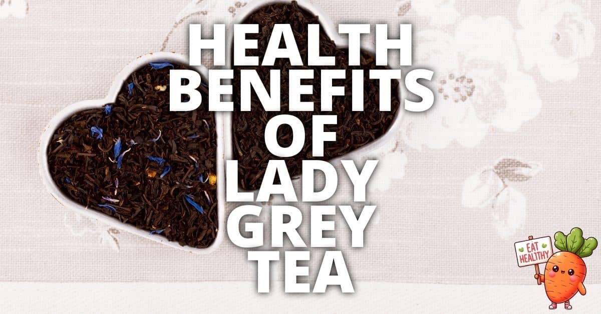Potential Health Benefits Lady Grey Tea