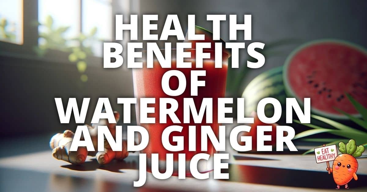 Potential Health Benefits Watermelon And Ginger Juice